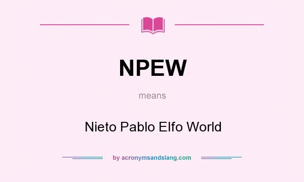What does NPEW mean? It stands for Nieto Pablo Elfo World