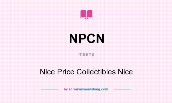 What does NPCN mean? It stands for Nice Price Collectibles Nice