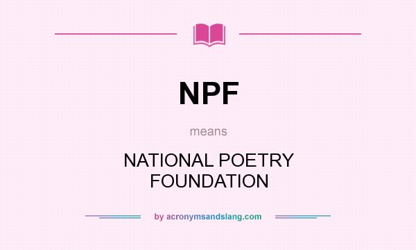 What does NPF mean? It stands for NATIONAL POETRY FOUNDATION