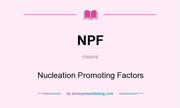 What does NPF mean? It stands for Nucleation Promoting Factors