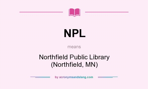 What does NPL mean? It stands for Northfield Public Library (Northfield, MN)