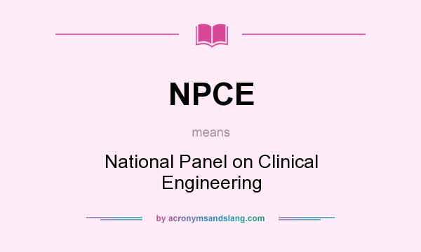 What does NPCE mean? It stands for National Panel on Clinical Engineering