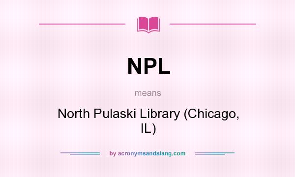 What does NPL mean? It stands for North Pulaski Library (Chicago, IL)