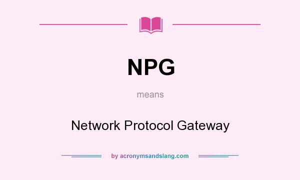 What does NPG mean? It stands for Network Protocol Gateway