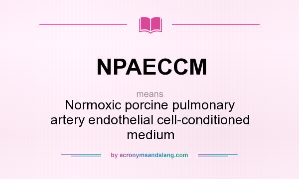 What does NPAECCM mean? It stands for Normoxic porcine pulmonary artery endothelial cell-conditioned medium