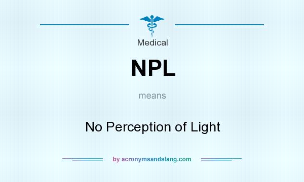 What does NPL mean? It stands for No Perception of Light
