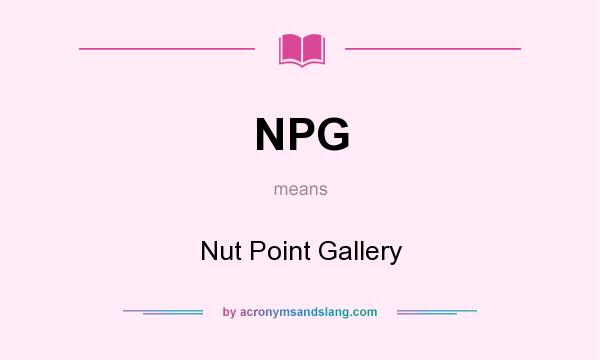 What does NPG mean? It stands for Nut Point Gallery