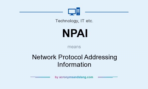 What does NPAI mean? It stands for Network Protocol Addressing Information
