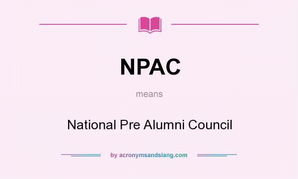 What does NPAC mean? It stands for National Pre Alumni Council