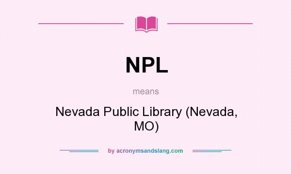 What does NPL mean? It stands for Nevada Public Library (Nevada, MO)