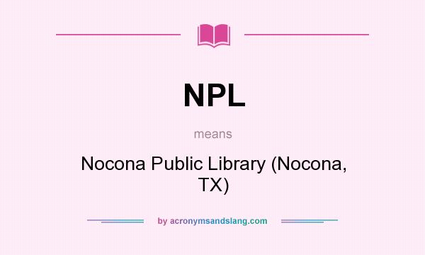 What does NPL mean? It stands for Nocona Public Library (Nocona, TX)