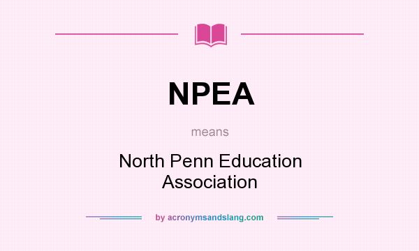 What does NPEA mean? It stands for North Penn Education Association