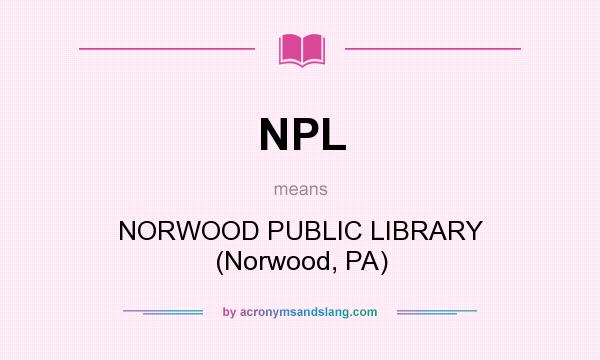 What does NPL mean? It stands for NORWOOD PUBLIC LIBRARY (Norwood, PA)