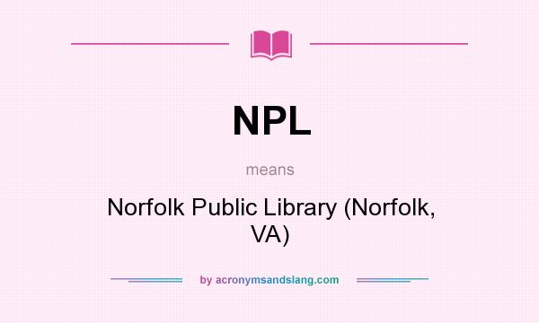 What does NPL mean? It stands for Norfolk Public Library (Norfolk, VA)