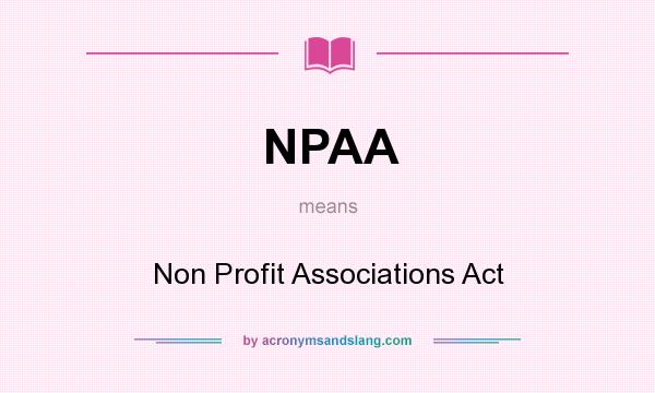 What does NPAA mean? It stands for Non Profit Associations Act