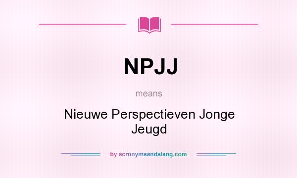 What does NPJJ mean? It stands for Nieuwe Perspectieven Jonge Jeugd