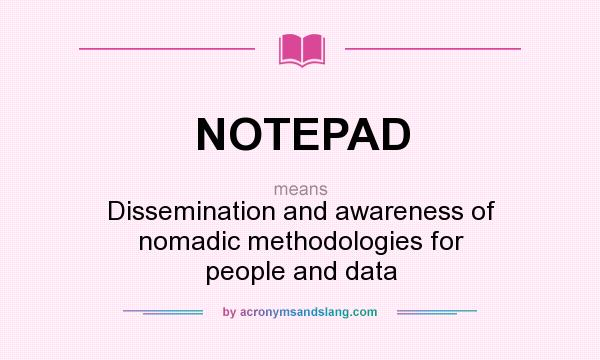 What does NOTEPAD mean? It stands for Dissemination and awareness of nomadic methodologies for people and data