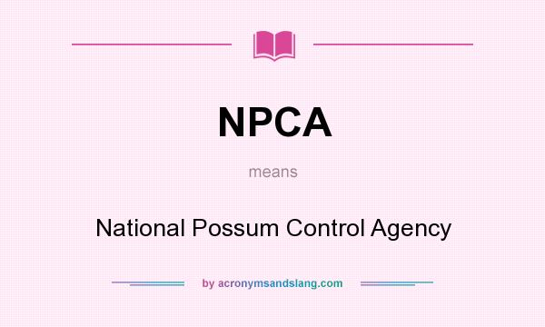 What does NPCA mean? It stands for National Possum Control Agency