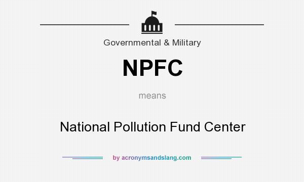 What does NPFC mean? It stands for National Pollution Fund Center