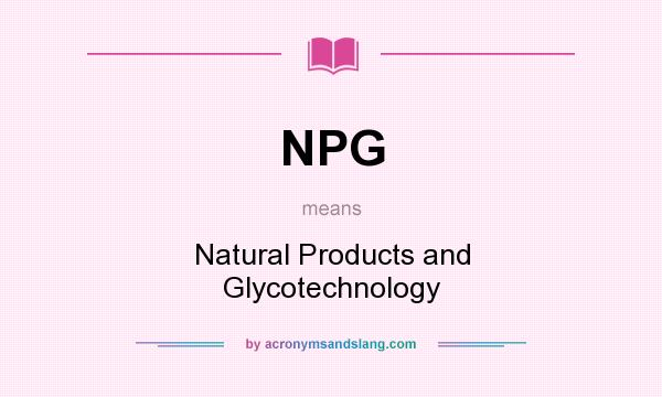 What does NPG mean? It stands for Natural Products and Glycotechnology