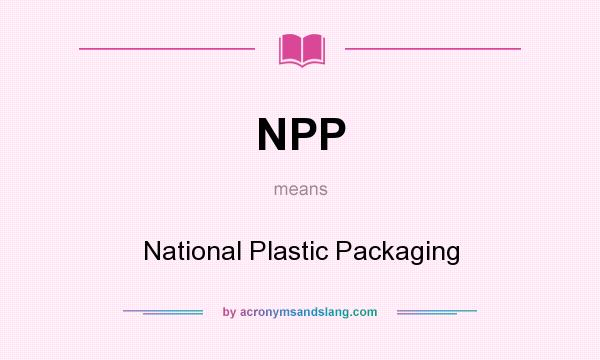 What does NPP mean? It stands for National Plastic Packaging
