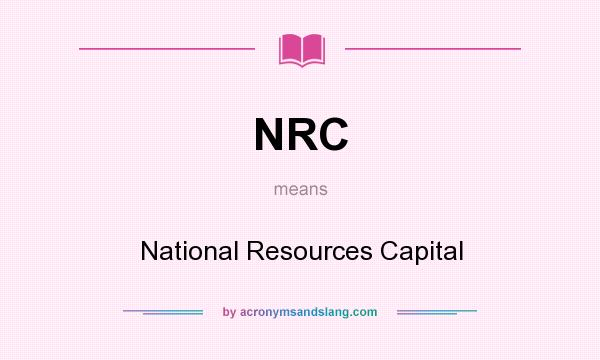 What does NRC mean? It stands for National Resources Capital