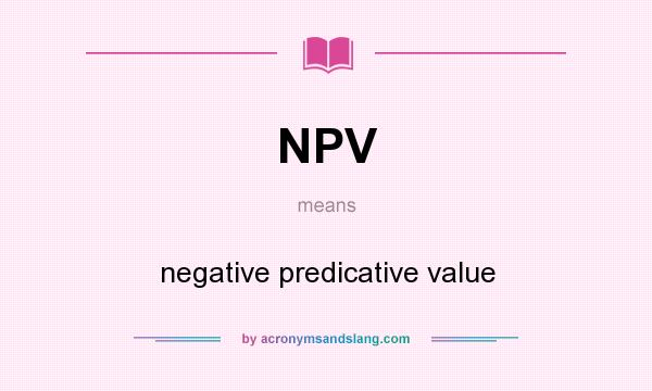 What does NPV mean? It stands for negative predicative value
