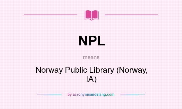 What does NPL mean? It stands for Norway Public Library (Norway, IA)