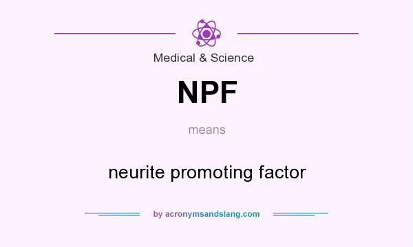 What does NPF mean? It stands for neurite promoting factor