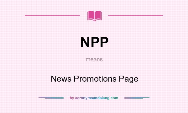 What does NPP mean? It stands for News Promotions Page