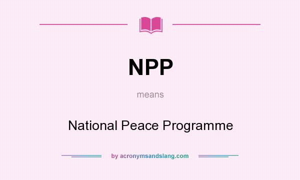 What does NPP mean? It stands for National Peace Programme