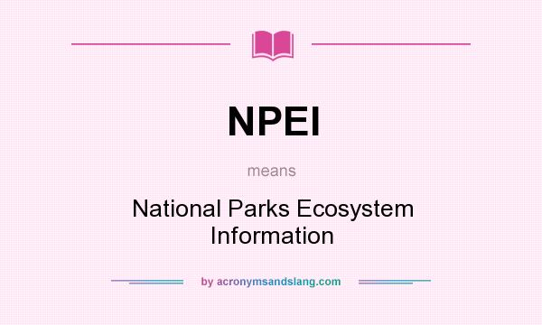 What does NPEI mean? It stands for National Parks Ecosystem Information