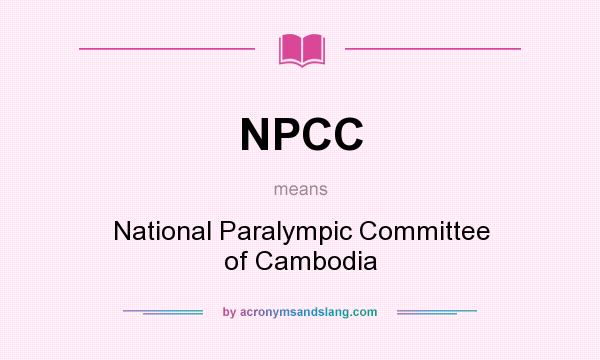 What does NPCC mean? It stands for National Paralympic Committee of Cambodia