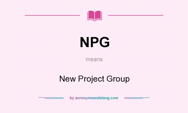What does NPG mean? It stands for New Project Group