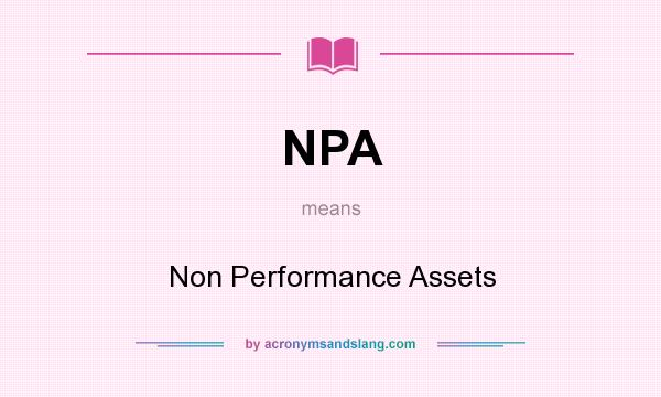 What does NPA mean? It stands for Non Performance Assets