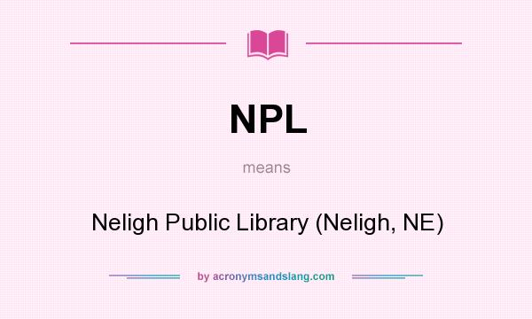 What does NPL mean? It stands for Neligh Public Library (Neligh, NE)