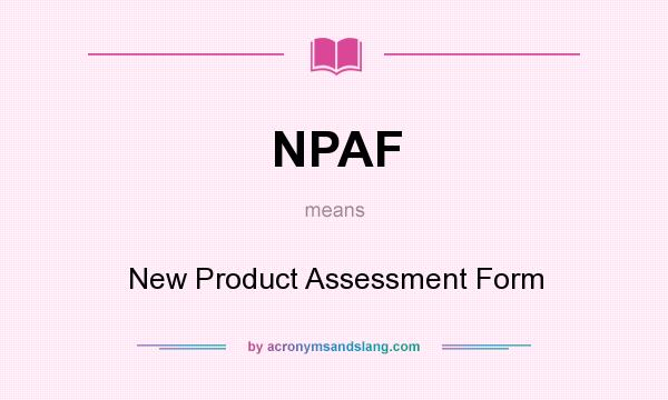What does NPAF mean? It stands for New Product Assessment Form