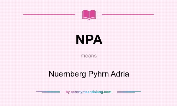 What does NPA mean? It stands for Nuernberg Pyhrn Adria