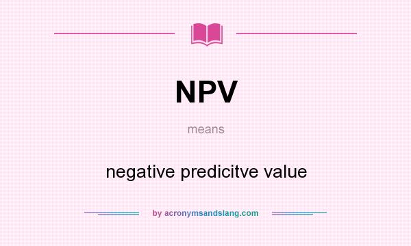 What does NPV mean? It stands for negative predicitve value