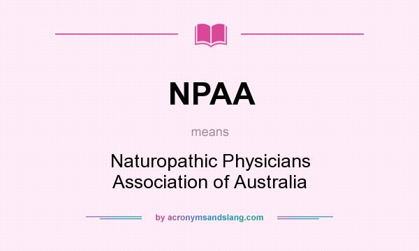 What does NPAA mean? It stands for Naturopathic Physicians Association of Australia