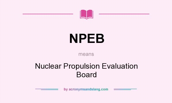 What does NPEB mean? It stands for Nuclear Propulsion Evaluation Board