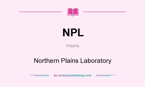 What does NPL mean? It stands for Northern Plains Laboratory