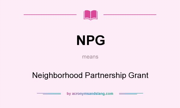 What does NPG mean? It stands for Neighborhood Partnership Grant
