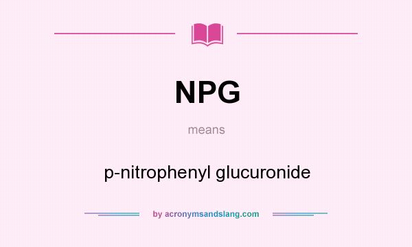 What does NPG mean? It stands for p-nitrophenyl glucuronide