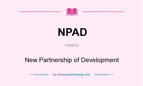 What does NPAD mean? It stands for New Partnership of Development