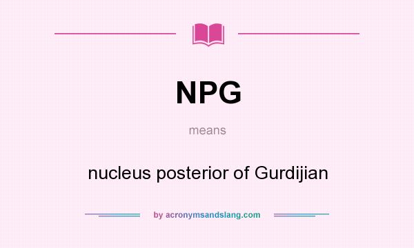 What does NPG mean? It stands for nucleus posterior of Gurdijian