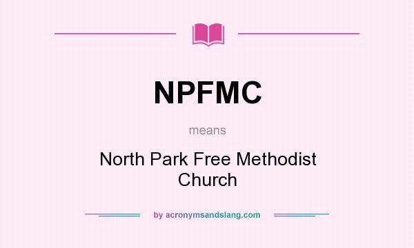What does NPFMC mean? It stands for North Park Free Methodist Church