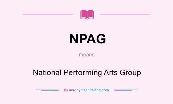 What does NPAG mean? It stands for National Performing Arts Group