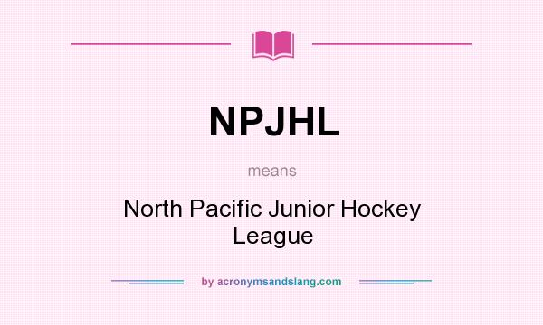 What does NPJHL mean? It stands for North Pacific Junior Hockey League
