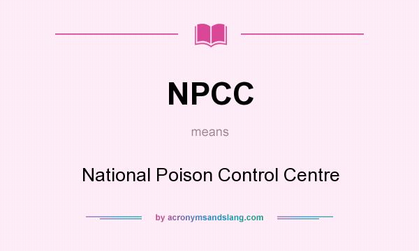 What does NPCC mean? It stands for National Poison Control Centre